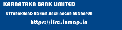 KARNATAKA BANK LIMITED  UTTARAKHAND UDHAM SINGH NAGAR RUDRAPUR   ifsc code
